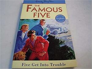 Enid Blyton's Five Get Into Trouble by Enid Blyton