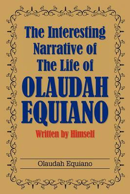 The Interesting Narrative of the Life of Olaudah Equiano: Written by Himself by Olaudah Equiano