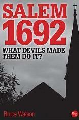 Salem 1692: What Devils Made Them Do It? by Bruce Watson