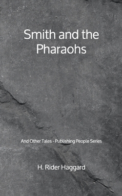 Smith and the Pharaohs: And Other Tales - Publishing People Series by H. Rider Haggard