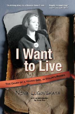 I Want To Live: The Diary of a Young Girl in Stalin's Russia by Nina Lugovskaya