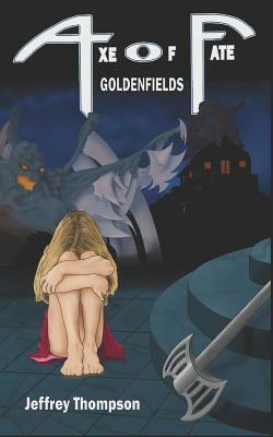 Axe of Fate: Goldenfields by Jeffrey B. Thompson