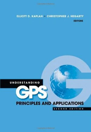 Understanding GPS: Principles and Applications, Second Edition by Elliott D. Kaplan