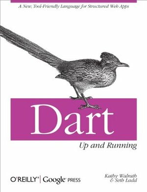 Dart: Up and Running by Seth Ladd, Kathy Walrath