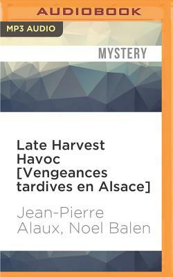 Late Harvest Havoc [vengeances Tardives En Alsace] by Noel Balen, Jean-Pierre Alaux