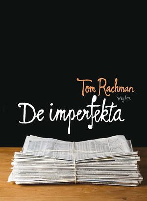 De Imperfekta by Tom Rachman