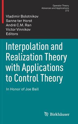 Interpolation and Realization Theory with Applications to Control Theory: In Honor of Joe Ball by 