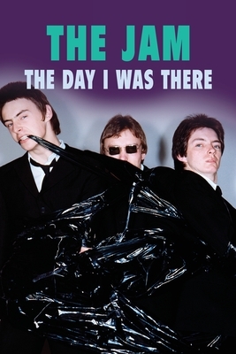 The Jam - The Day I Was There by Richard Houghton, Neil Cossar
