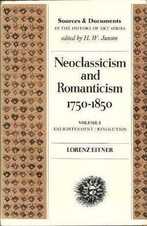 Neoclassicism and Romanticism, 1750-1850: Sources and Documents--Volume 1: Enlightenment/Revolution by Lorenz Eitner