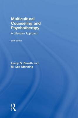 Multicultural Counseling and Psychotherapy: A Lifespan Approach by M. Lee Manning, Leroy G. Baruth