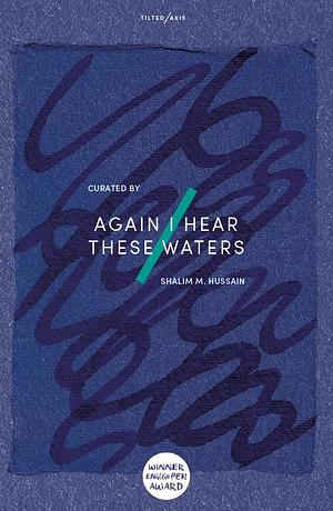 Again I Hear These Waters by Shalim M Hussain