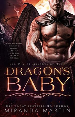 Dragon's Baby (New & Lengthened 2022 Edition) : A SciFi Alien Romance (Red Planet Dragons of Tajss Book 1) by Miranda Martin