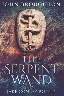 The Serpent Wand: Clear Print Edition by John Broughton