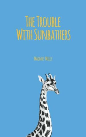 The Trouble With Sunbathers by Magnus Mills