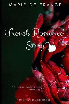 French Romance Story: From the Lays of Marie de France by Marie De France