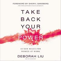 Take Back Your Power: 10 New Rules for Women at Work by Deborah Liu