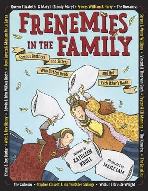 Frenemies in the Family: Famous Brothers and Sisters Who Butted Heads and Had Each Other's Backs by Maple Lam, Kathleen Krull