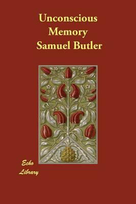 Unconscious Memory by Samuel Butler