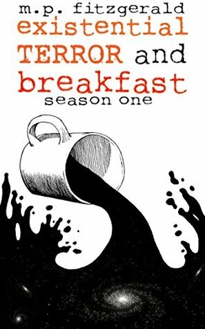 Existential Terror and Breakfast: Season One by M.P. Fitzgerald