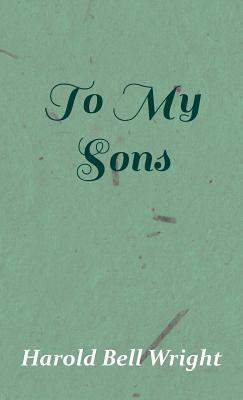 To My Sons by Harold Bell Wright