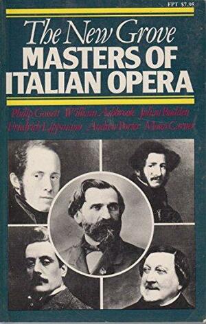 The New Grove Masters of Italian Opera: Rossini, Donizetti, Bellini, Verdi, Puccini by Mosco Carner, Friedrich Lippmann, Philip Gossett, Andrew Porter