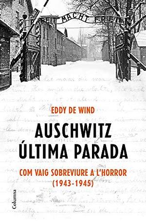 Auschwitz: última parada: Com vaig sobreviure a l'Horror by Eddy de Wind, Maria Rosich Andreu