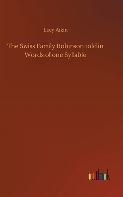 The Swiss Family Robinson told in Words of one Syllable by Lucy Aikin