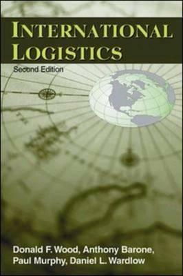 International Logistics by Daniel L. Wardlow, Paul R. Murphy Jr., Donald F. Wood