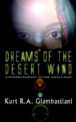 Dreams of the Desert Wind by Kurt R.A. Giambastiani