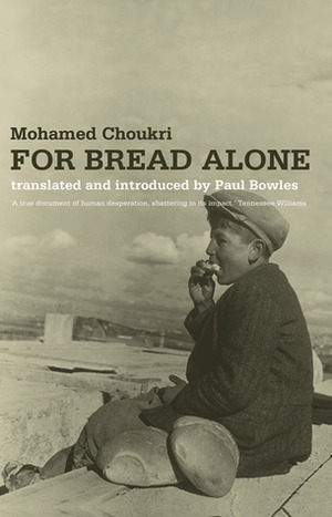 For Bread Alone by Mohamed Choukri, Paul Bowles