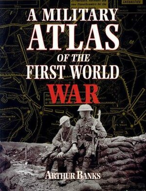 A Military Atlas of the First World War by Arthur S. Banks