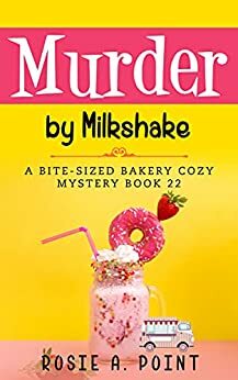 Murder By Milkshake by Rosie A. Point