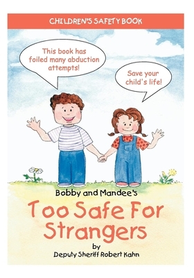 Bobby and Mandee's Too Safe for Strangers: Children's Safety Book by Robert Kahn