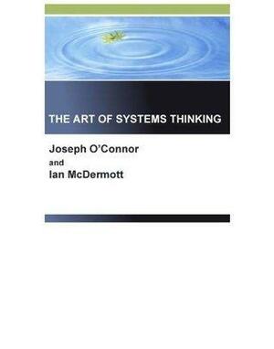 The Art of Systems Thinking by Joseph O'Connor, Bellinger Gene, Ian McDermott