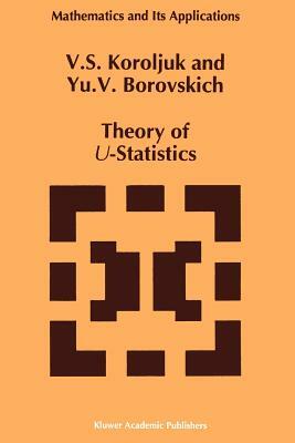 Theory of U-Statistics by Y. V. Borovskich, Vladimir S. Korolyuk