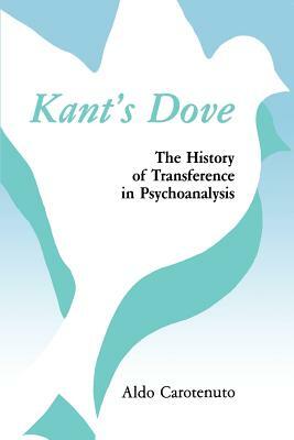 Kant's Dove: The History of Transference in Psychoanalysis by Aldo Carotenuto
