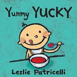 Yummy Yucky by Leslie Patricelli