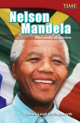 Nelson Mandela: Marcando El Camino (Nelson Mandela: Leading the Way) (Spanish Version) (Advanced Plus) by Tamara Hollingsworth