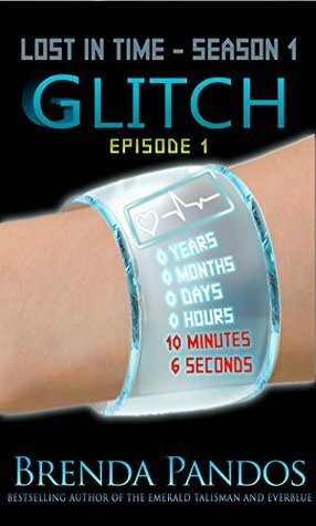 Glitch, Episode 1: Season 1 (Lost in Time, a Novella Series) by Brenda Pandos