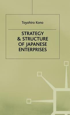 Strategy and Structure of Japanese Enterprises by Toyohiro Kono