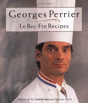 Georges Perrier Le Bec-fin Recipes by Aliza Green, Georges Perrier