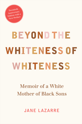 Beyond the Whiteness of Whiteness: Memoir of a White Mother of Black Sons by Jane Lazarre