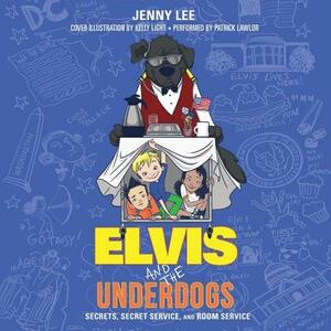 Elvis and the Underdogs: Secrets, Secret Service, and Room Service by Jenny Lee