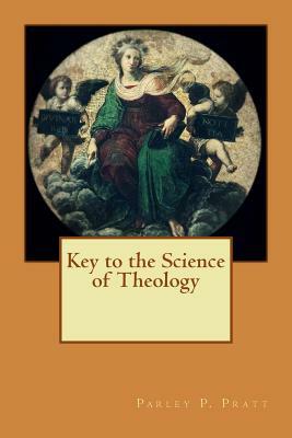 Key to the Science of Theology by Parley P. Pratt