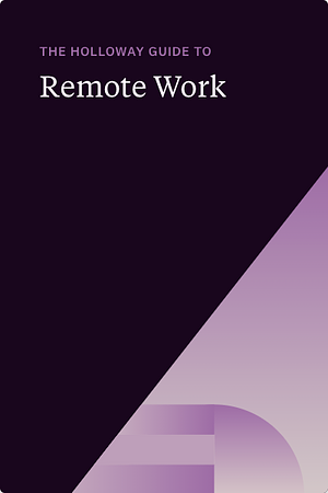 The Holloway Guide to Remote Work by Juan Pablo Buriticá, Katie Womersley