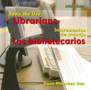 Librarians/Los Bibliotecarios by Dana Meachen Rau