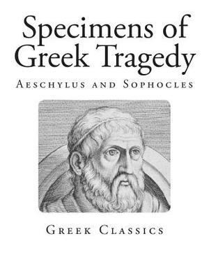 Specimens of Greek Tragedy: Aeschylus and Sophocles by Sophocles, Aeschylus