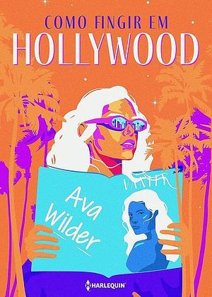 Como fingir em Hollywood by Ava Wilder