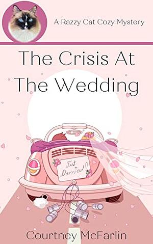 The Crisis at the Wedding by Courtney McFarlin