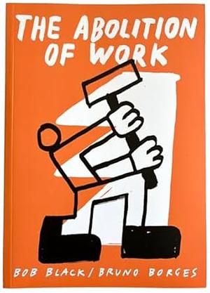 The Abolition of Work & Other Essays by Bob Black